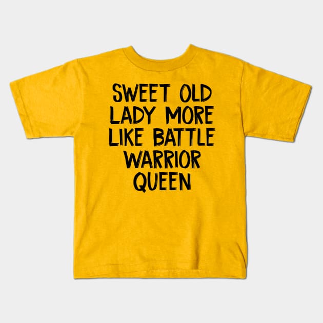 Sweet Old Lady More Like Battle Warrior Queen Kids T-Shirt by TIHONA